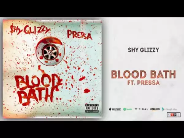 Shy Glizzy - Blood Bath Ft. Pressa